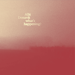 Alix Denavit – What’s Happening?